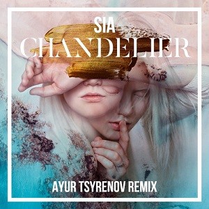 Sia - Chandelier (Ayur Tsyrenov Remix)