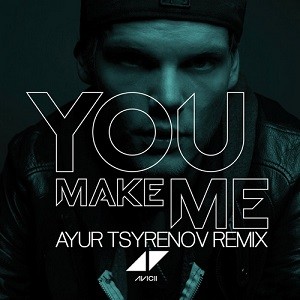 Avicii - You Make Me (Ayur Tsyrenov Remix)
