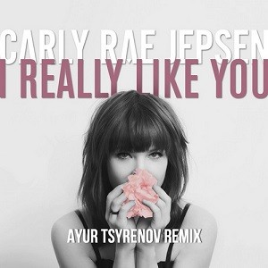 Carly Rae Jepsen - I Really Like You (Ayur Tsyrenov Remix)