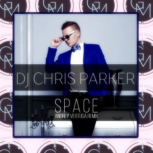 DJ Chris Parker - Space (Andrey Vertuga Remix)