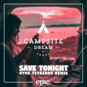 Campsite Dream - Save Tonight (Ayur Tsyrenov Remix)