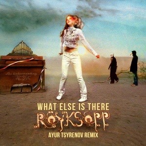 Röyksopp - What Else Is There? (Ayur Tsyrenov Remix)