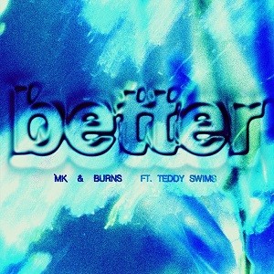 MK & BURNS feat. Teddy Swims - Better
