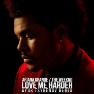 Ariana Grande x The Weeknd - Love Me Harder (Ayur Tsyrenov Remix)