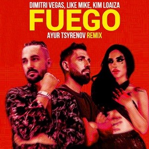 Dimitri Vegas & Like Mike, Kim Loaiza - Fuego (Ayur Tsyrenov Remix)