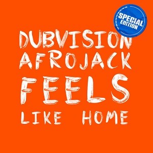 Dubvision, Afrojack - Feels Like Home