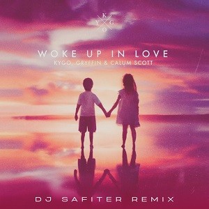 Kygo, Gryffin & Calum Scott - Woke Up In Love (DJ Safiter Remix)
