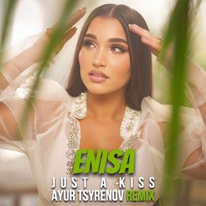 ENISA - Just A Kiss (Muah) (Ayur Tsyrenov Remix)