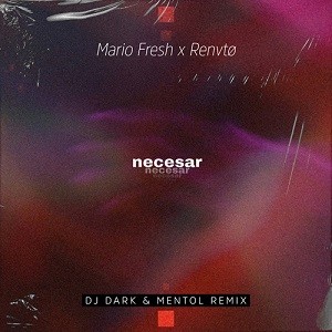 Mario Fresh x Renvtø - Necesar (DJ Dark & Mentol Remix)