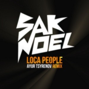 Sak Noel - Loca People (Ayur Tsyrenov Remix)