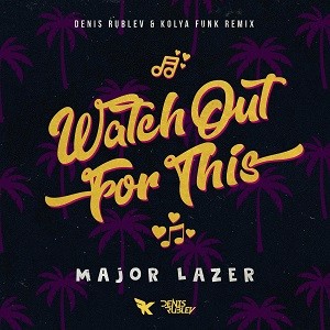 Major Lazer feat. Busy Signal, The Flexican & FS Green - Watch Out For This (Bumaye) (Denis Rublev & Kolya Funk Remix)