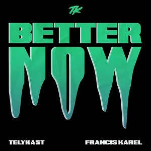 TELYKast & Francis Karel - Better Now