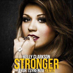 Kelly Clarkson - Stronger (What Doesn't Kill You) (Ayur Tsyrenov Remix)