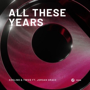 Kosling & Twice feat. Jordan Grace - All These Years