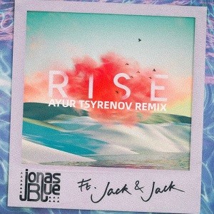 Jonas Blue feat. Jack & Jack - Rise (Ayur Tsyrenov Remix)