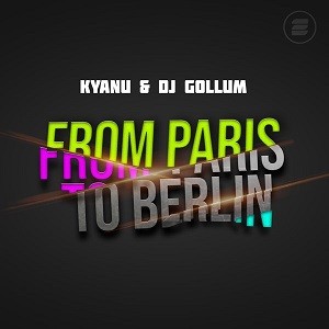 KYANU & DJ Gollum - From Paris To Berlin