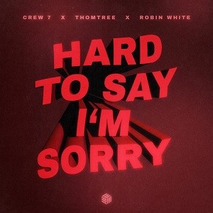 Crew 7 x ThomTree x Robin White - Hard To Say I'm Sorry