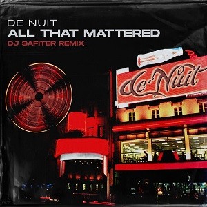 De Nuit - All That Mattered (Love You Down) (DJ Safiter Remix)