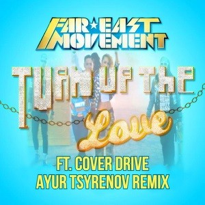 Far East Movement feat. Cover Drive - Turn Up The Love (Ayur Tsyrenov Remix)