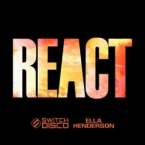 Switch Disco feat. Ella Henderson - REACT