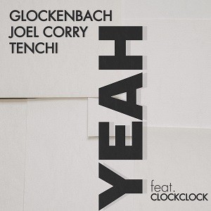 Glockenbach, Joel Corry & Tenchi feat. Clockclock - Yeah