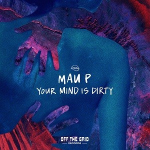 Mau P - Your Mind Is Dirty