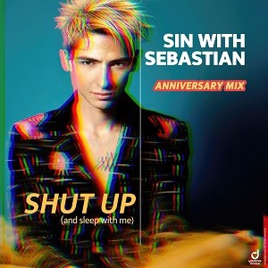 Sin With Sebastian - Shut Up (& Sleep With Me) (Anniversary Mix)