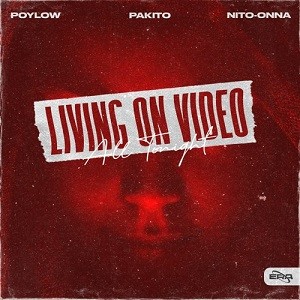 Poylow, Pakito & Nito-Onna - Living On Video (All Tonight)