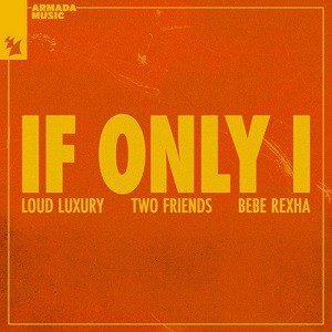 Loud Luxury x Two Friends x Bebe Rexha - If Only I