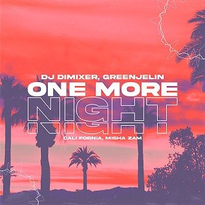 DJ DimixeR, Greenjelin feat. Cali Fornia & Misha Zam - One More Night