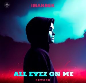 Imanbek - All Eyez On Me (Rework)