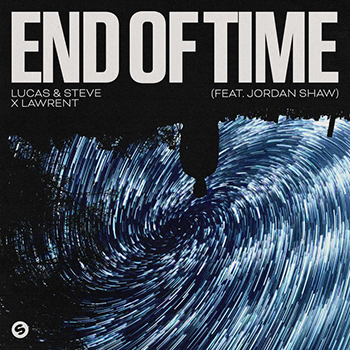 Lucas & Steve x LAWRENT - End Of Time (feat. Jordan Shaw)