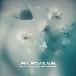Matisse & Sadko - Dark Days Are Gone (feat. Sam Martin)