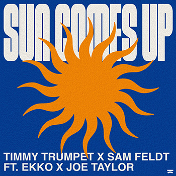 Timmy Trumpet, Sam Feldt, Ekko, Joe Taylor - Sun Comes Up