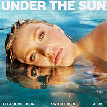Ella Henderson, Switch Disco, Alok - Under The Sun