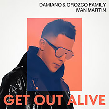 Ivan Martin, Damiano, Orozco Family - Get Out Alive